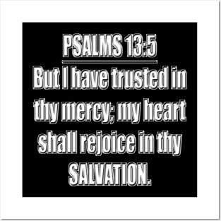 Psalms 13:5 Bible verse "But I have trusted in thy mercy; my heart shall rejoice in thy salvation." King James Version (KJV) Posters and Art